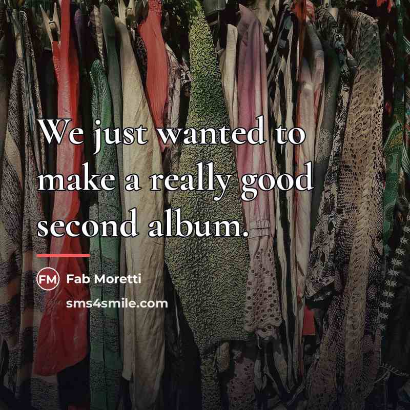 “We just wanted to make a really good second album.…” quote by Fab Moretti
