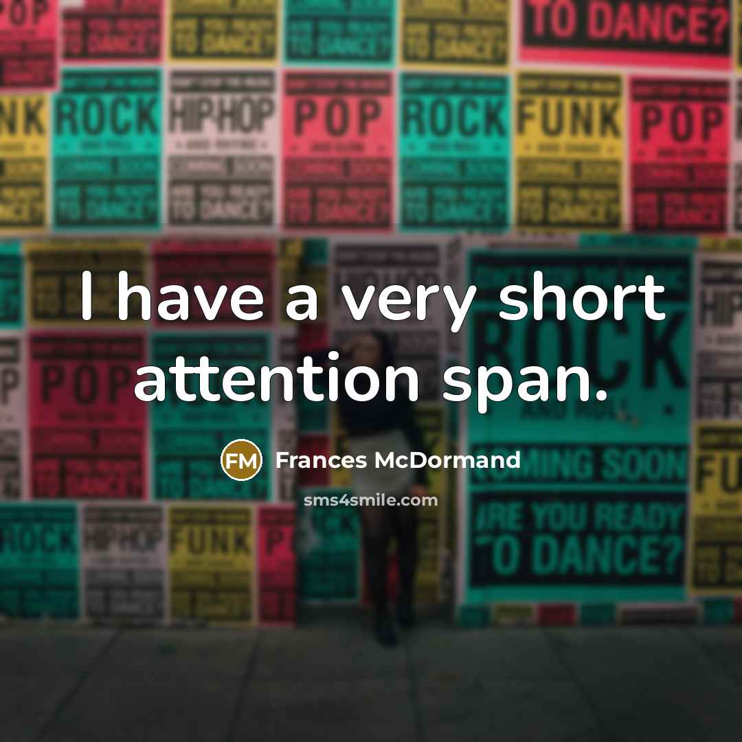 “I have a very short attention span.…” quote by Frances McDormand