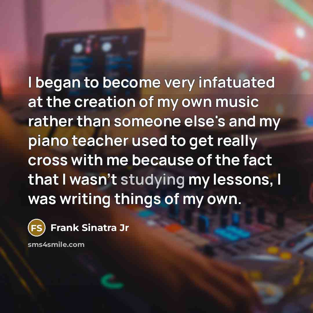 “I began to become very infatuated at the creation of…” quote by Frank Sinatra Jr