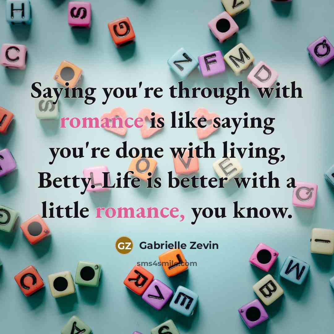“Saying you're through with romance is like saying you're done…” quote by Gabrielle Zevin