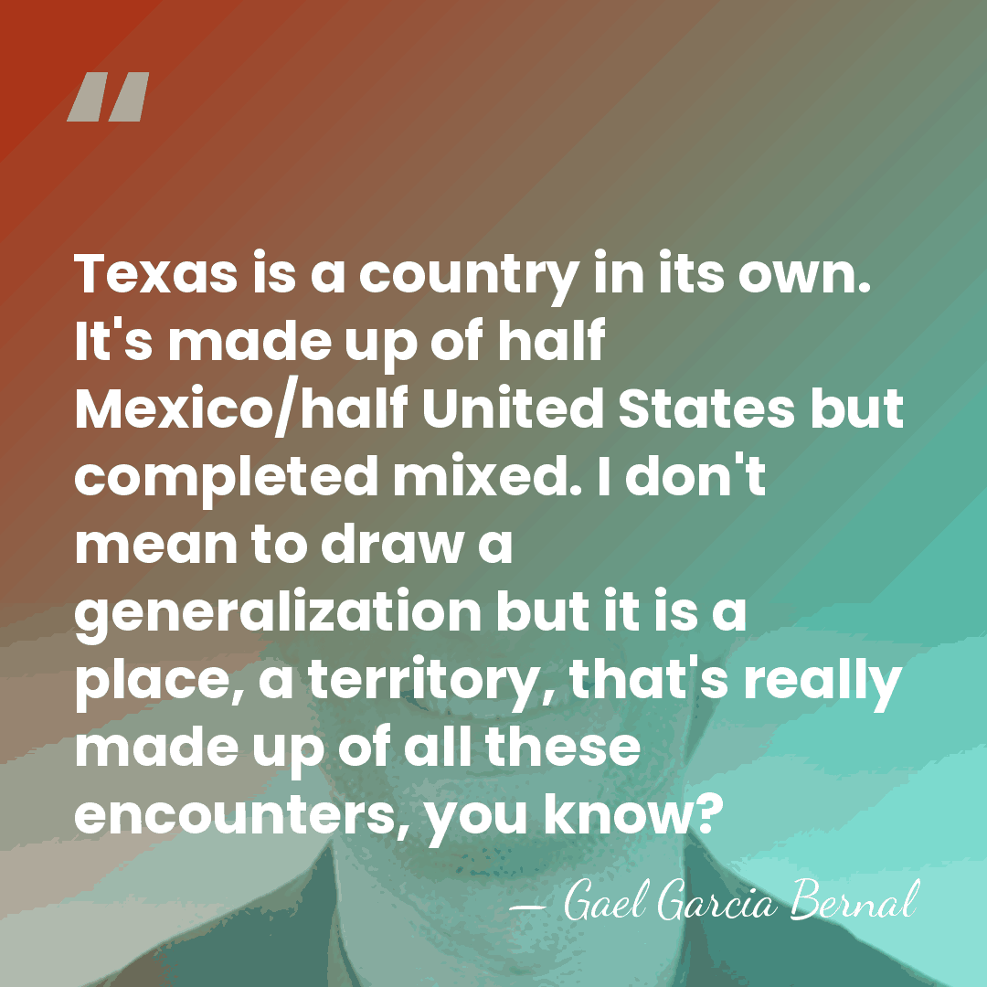 Texas is a country in its own. It's made up of half&hellip; - Gael Garcia Bernal