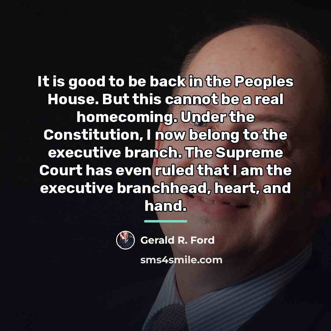“It is good to be back in the Peoples House.…” quote by Gerald R. Ford
