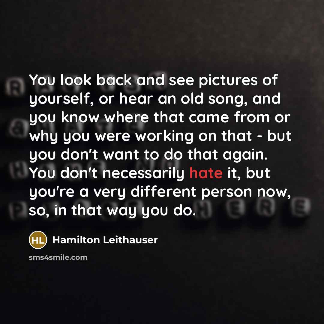 “You look back and see pictures of yourself, or hear…” quote by Hamilton Leithauser