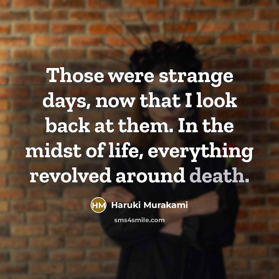 “Those were strange days, now that I look back at…” quote by Haruki Murakami