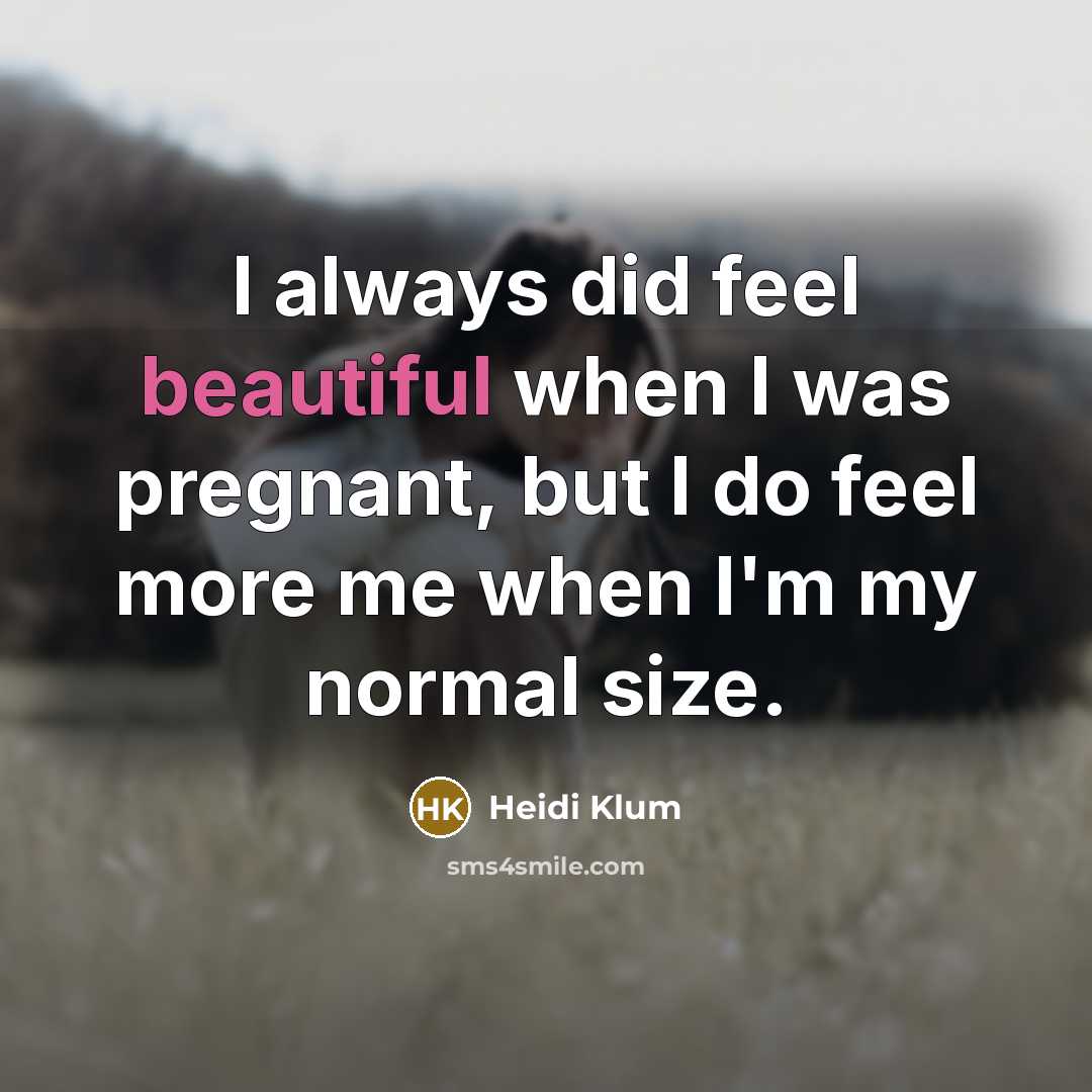 “I always did feel beautiful when I was pregnant, but…” quote by Heidi Klum