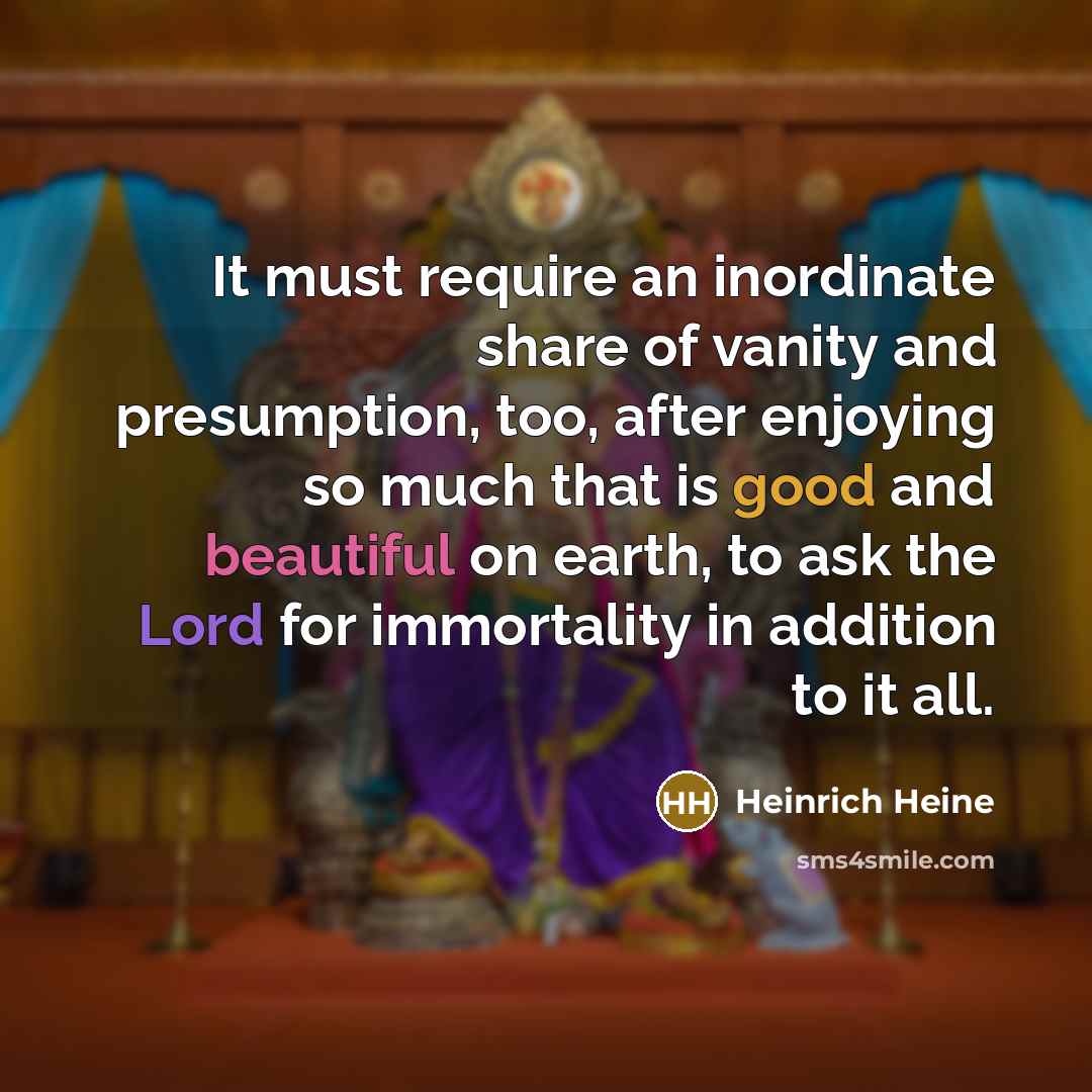“It must require an inordinate share of vanity and presumption,…” quote by Heinrich Heine