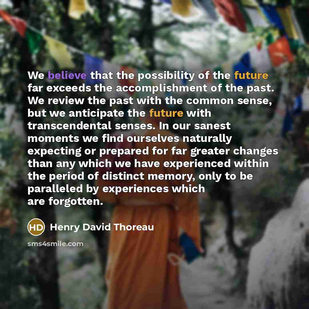 “We believe that the possibility of the future far exceeds…” quote by Henry David Thoreau