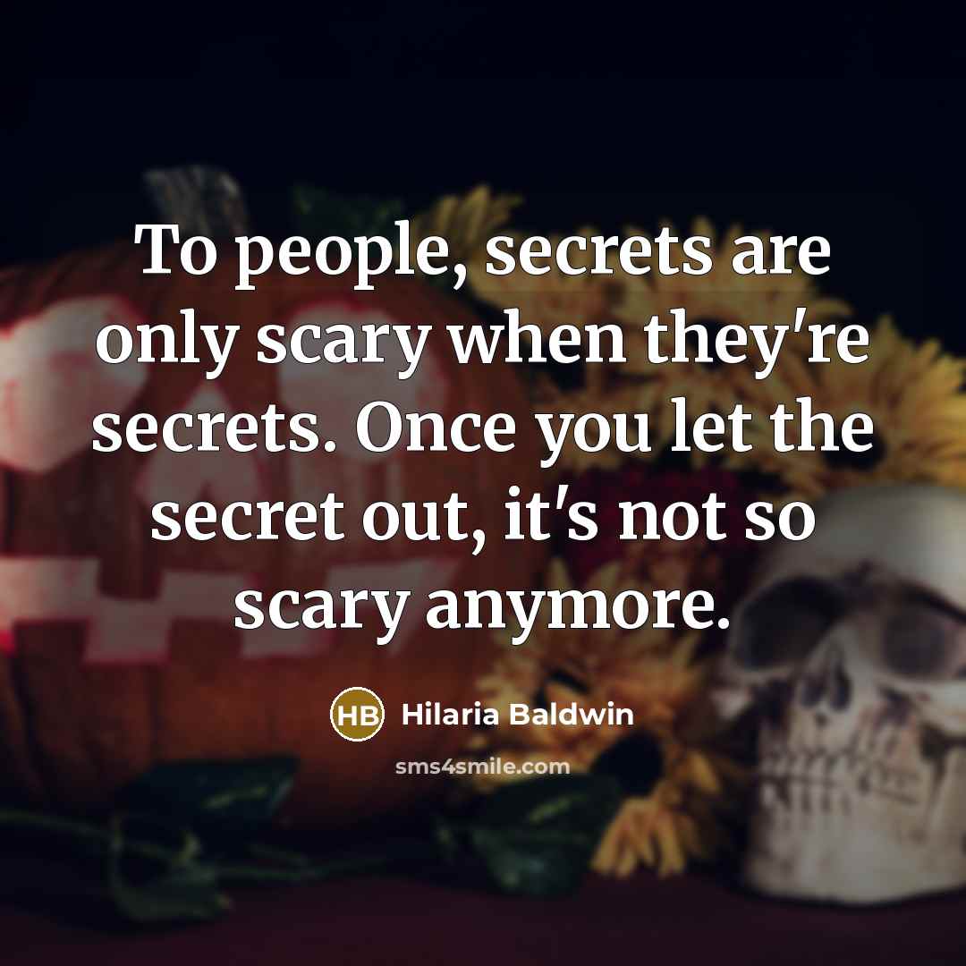 “To people, secrets are only scary when they're secrets. Once…” quote by Hilaria Baldwin