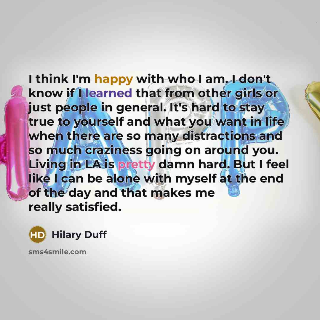 “I think I'm happy with who I am. I don't…” quote by Hilary Duff