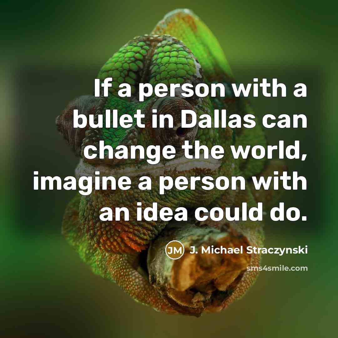“If a person with a bullet in Dallas can change…” quote by J. Michael Straczynski