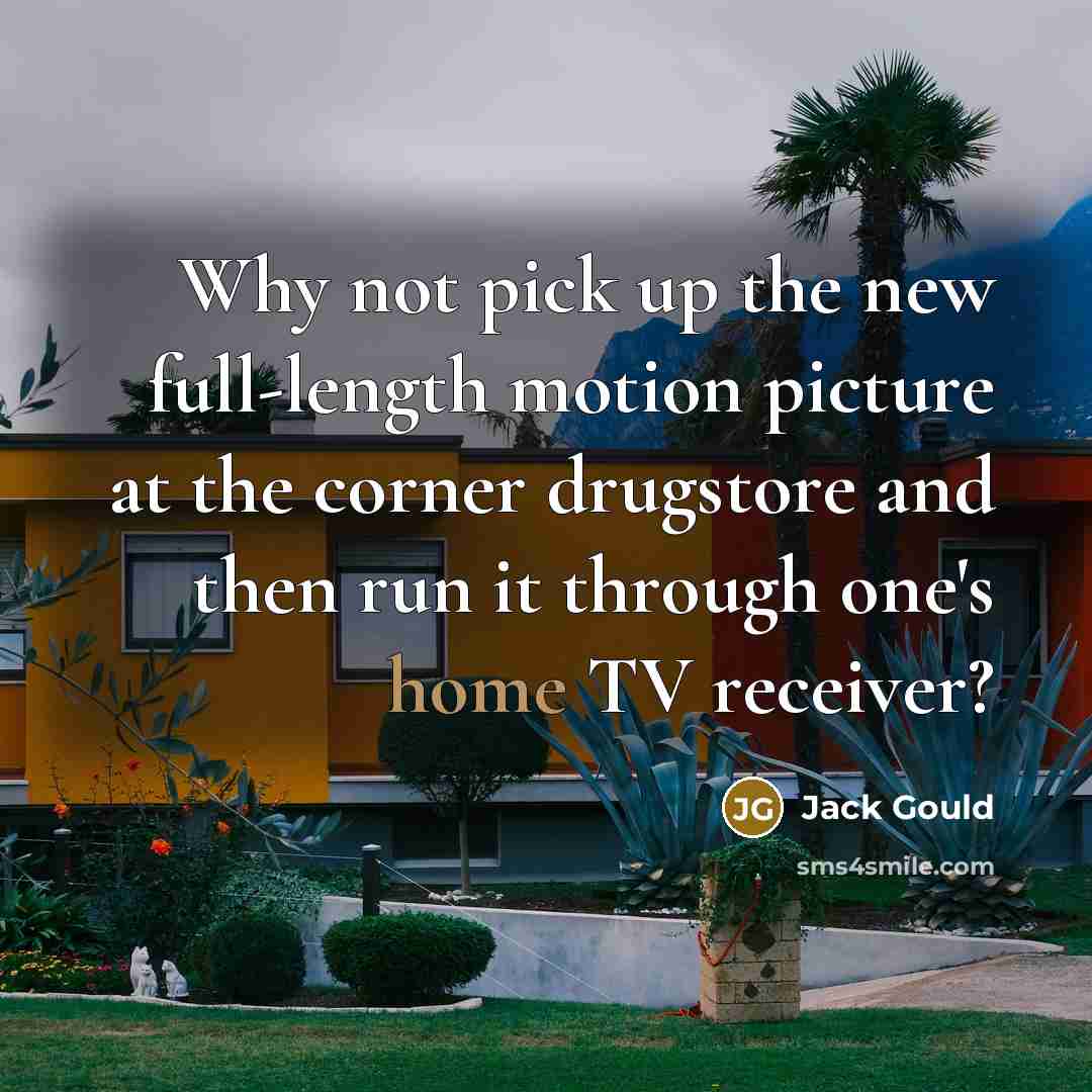 “Why not pick up the new full-length motion picture at…” quote by Jack Gould