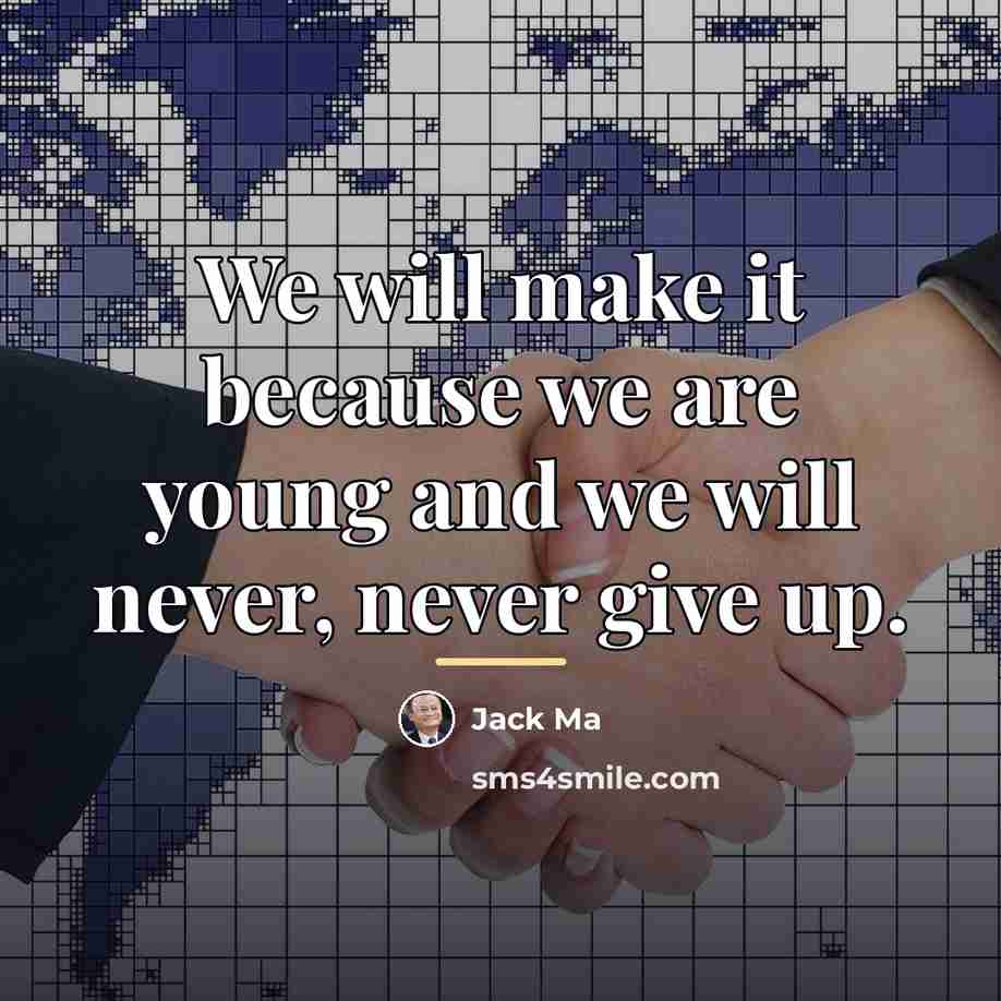 “We will make it because we are young and we…” quote by Jack Ma
