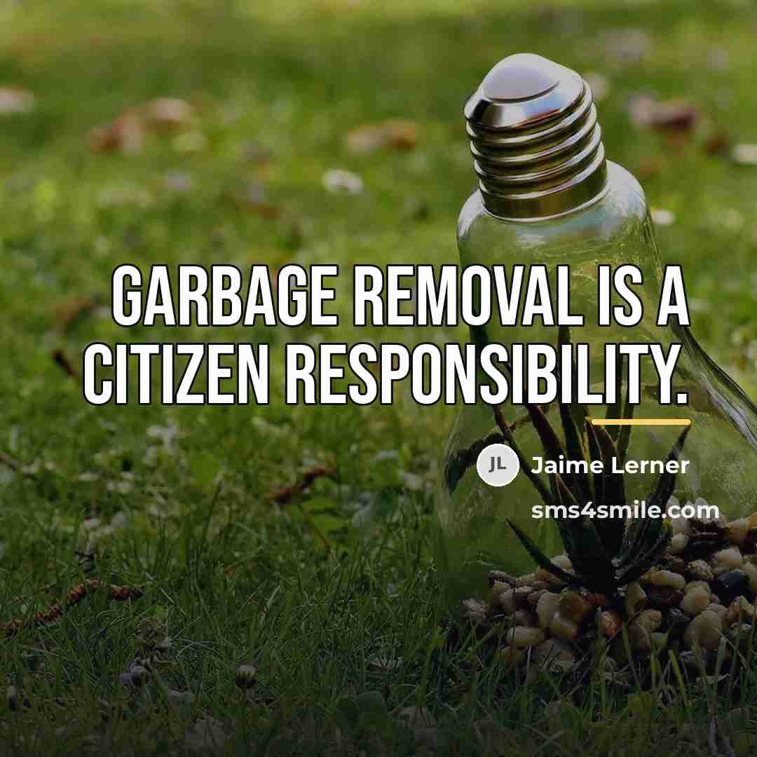 “Garbage removal is a citizen responsibility.…” quote by Jaime Lerner