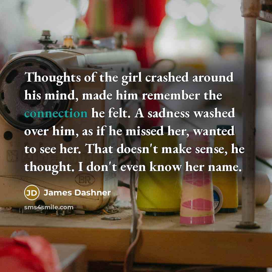 “Thoughts of the girl crashed around his mind, made him…” quote by James Dashner