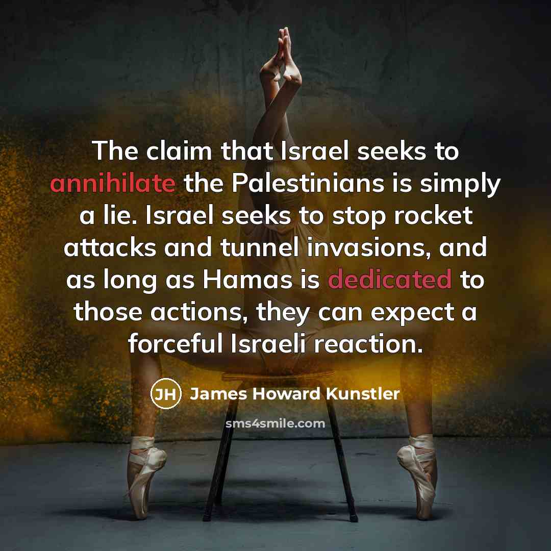 “The claim that Israel seeks to annihilate the Palestinians is…” quote by James Howard Kunstler