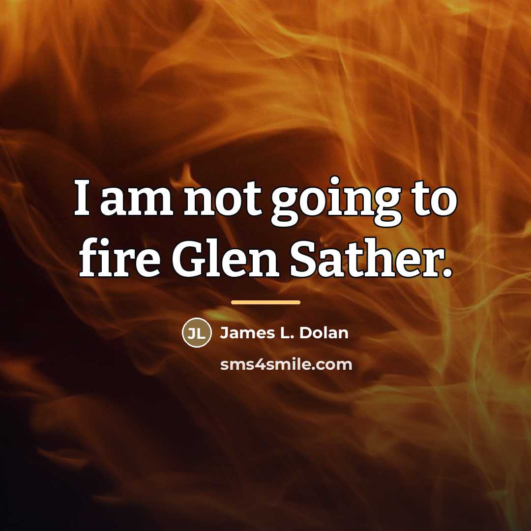 “I am not going to fire Glen Sather.…” quote by James L. Dolan