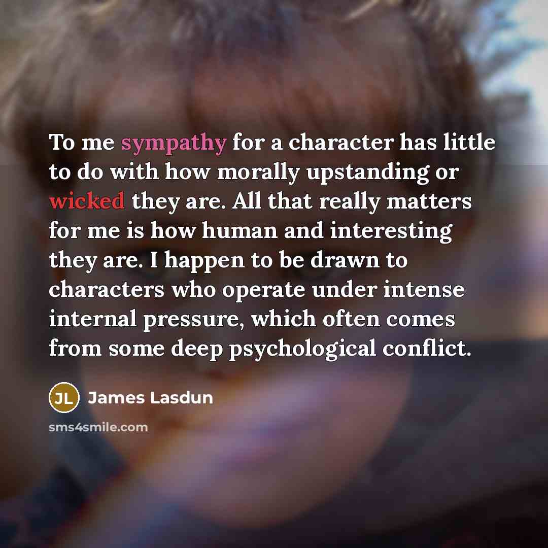 “To me sympathy for a character has little to do…” quote by James Lasdun