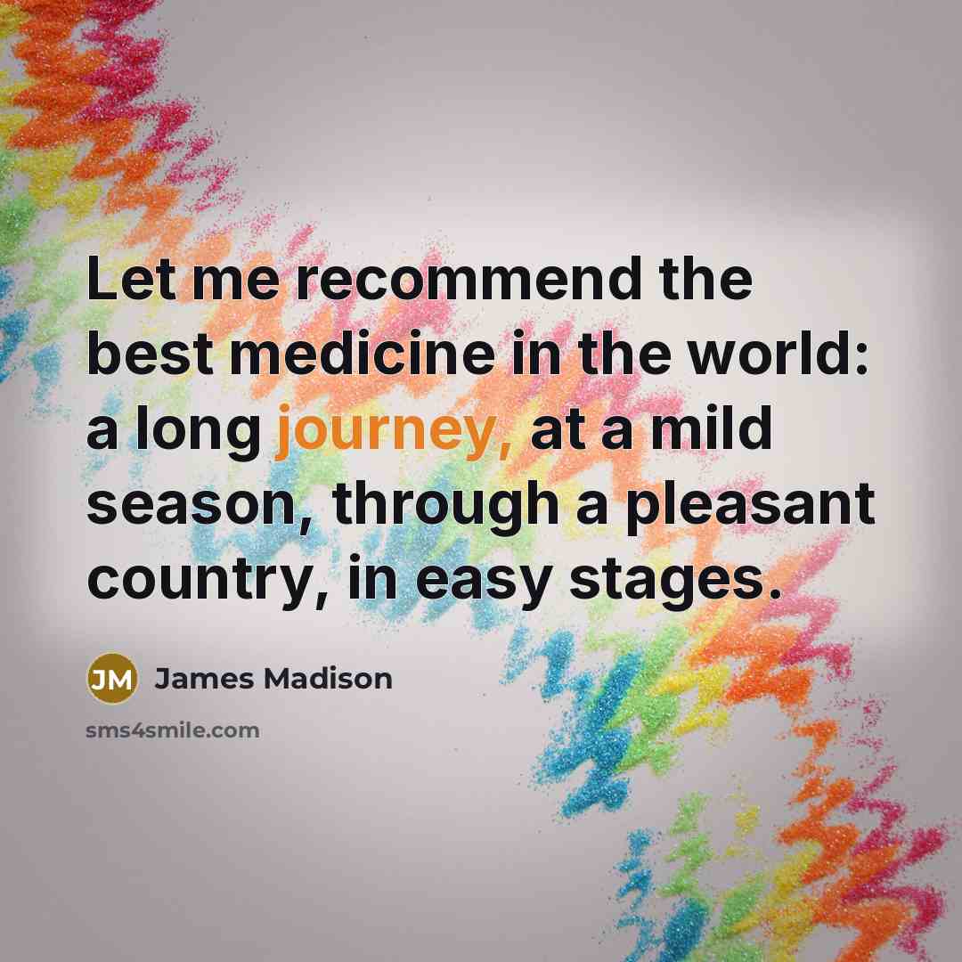 “Let me recommend the best medicine in the world: a…” quote by James Madison