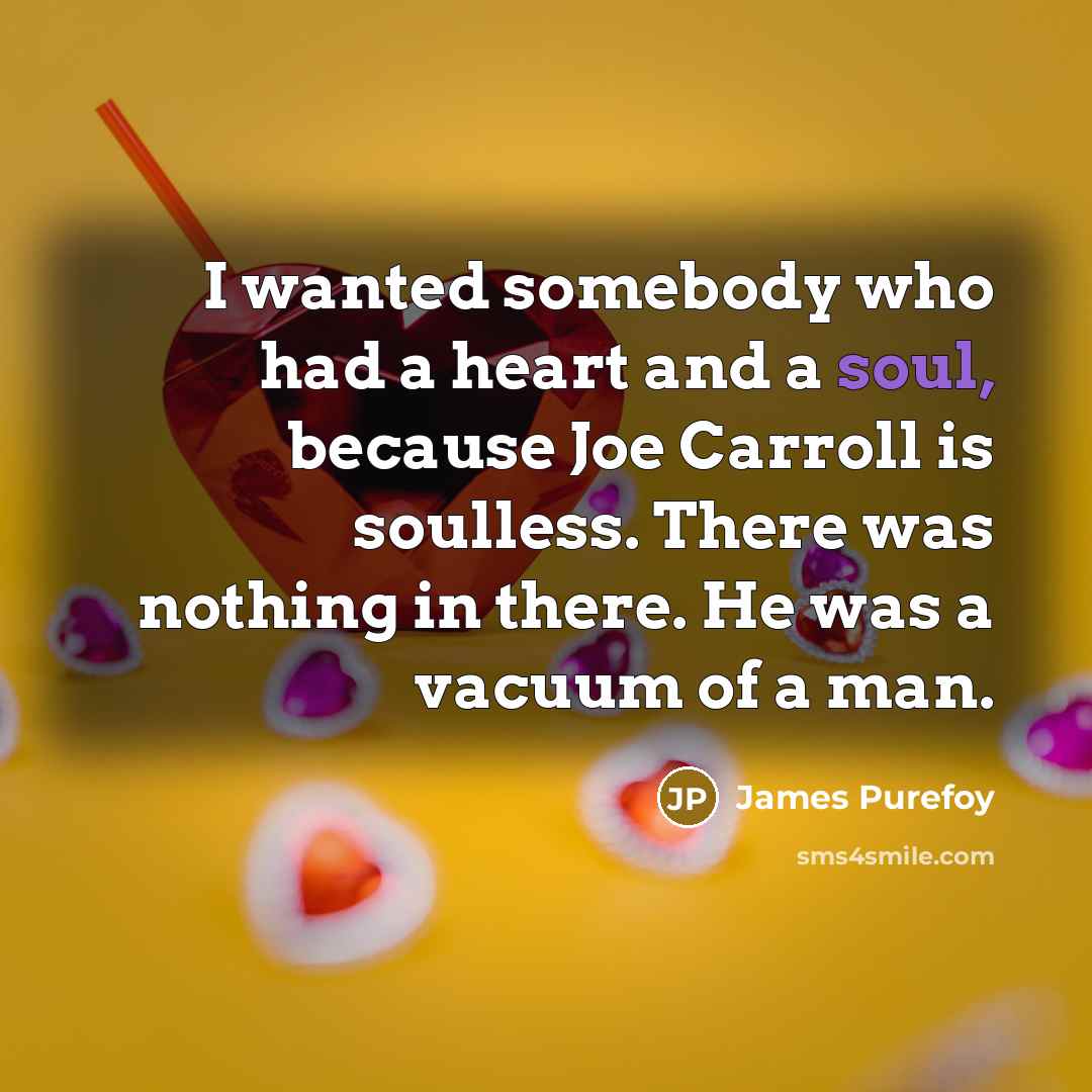 “I wanted somebody who had a heart and a soul,…” quote by James Purefoy