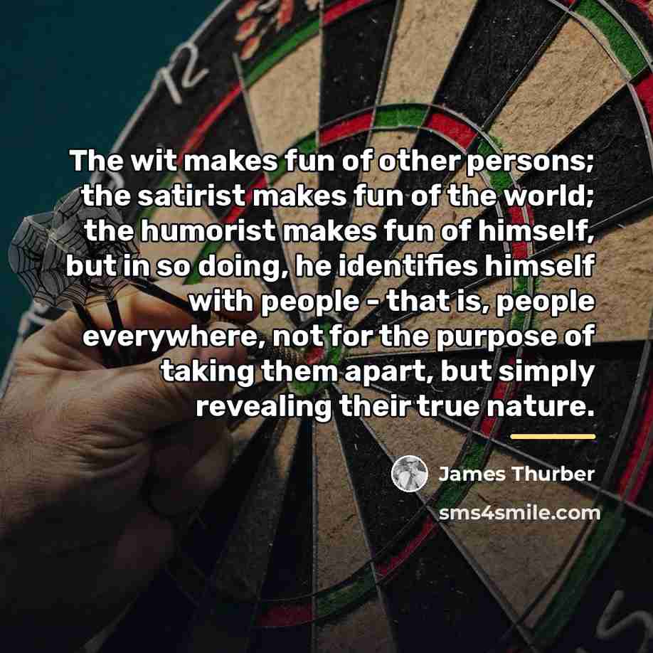 “The wit makes fun of other persons; the satirist makes…” quote by James Thurber