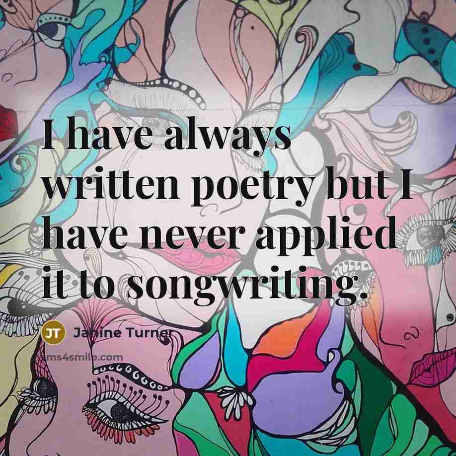“I have always written poetry but I have never applied…” quote by Janine Turner