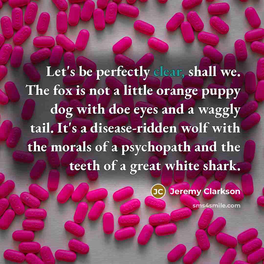“Let's be perfectly clear, shall we. The fox is not…” quote by Jeremy Clarkson