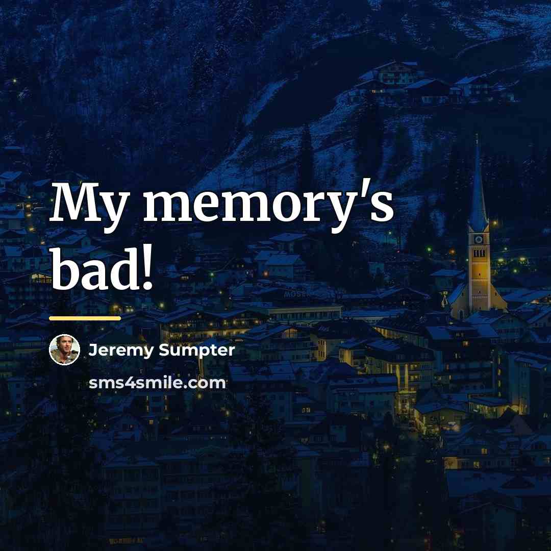 “My memory's bad!…” quote by Jeremy Sumpter