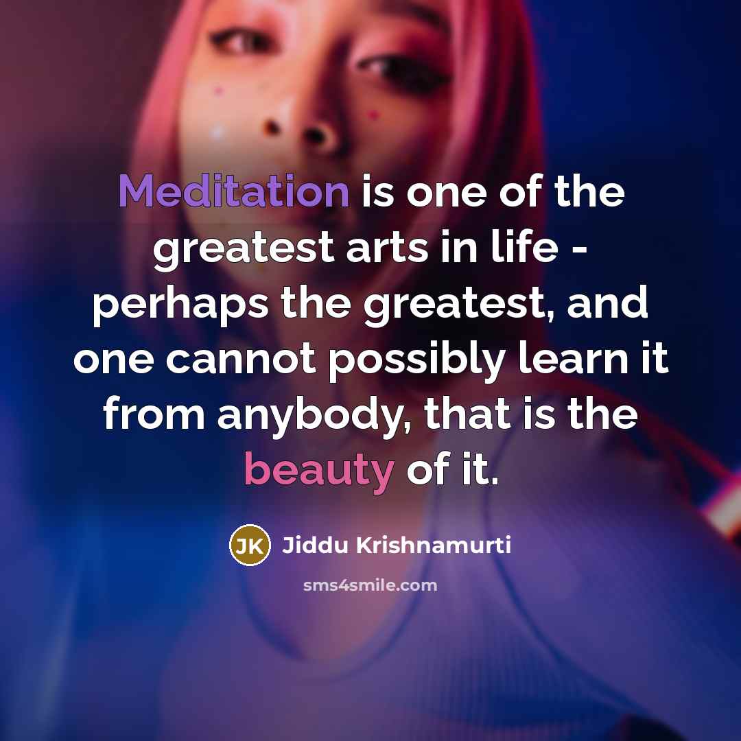“Meditation is one of the greatest arts in life -…” quote by Jiddu Krishnamurti
