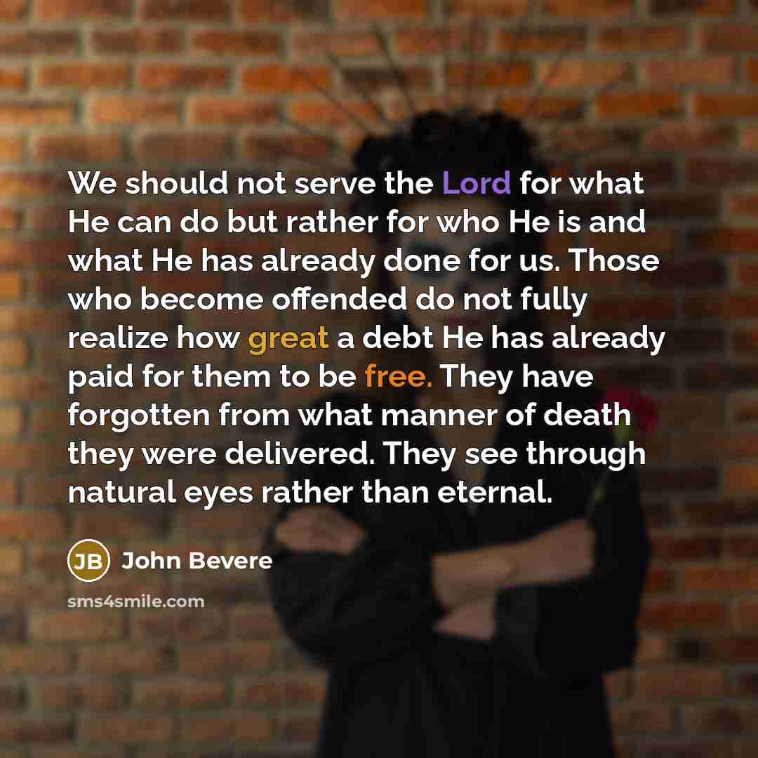 “We should not serve the Lord for what He can…” quote by John Bevere