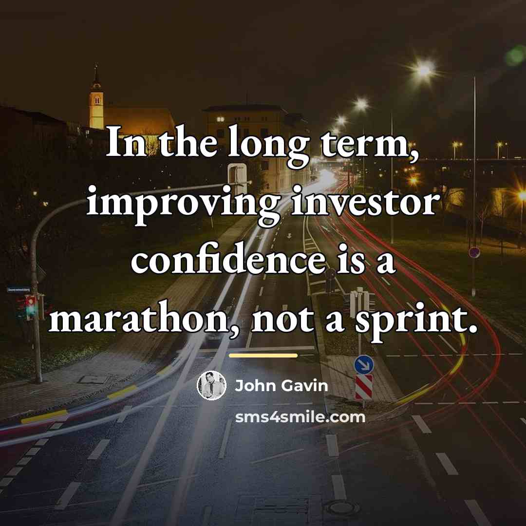 “In the long term, improving investor confidence is a marathon,…” quote by John Gavin