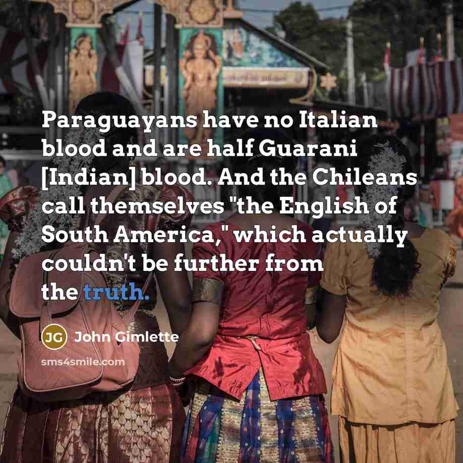 “Paraguayans have no Italian blood and are half Guarani [Indian]…” quote by John Gimlette