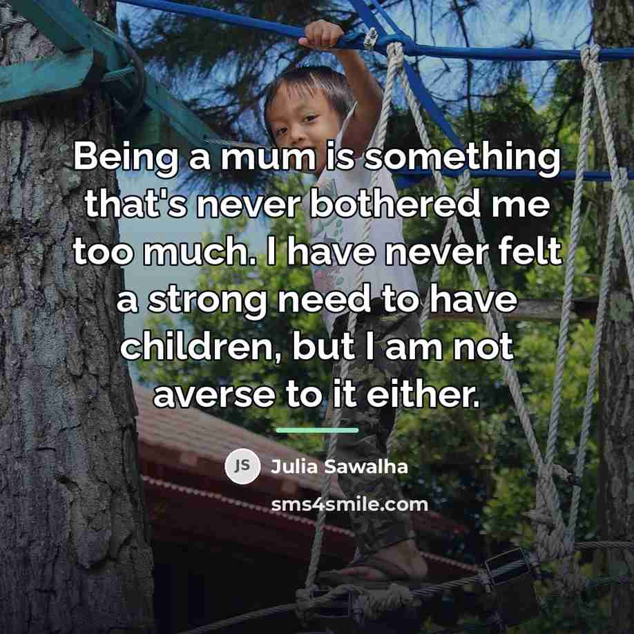 “Being a mum is something that's never bothered me too…” quote by Julia Sawalha