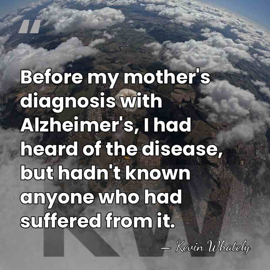 Before my mother's diagnosis with Alzheimer's, I had heard of the disease,&hellip; - Kevin Whately