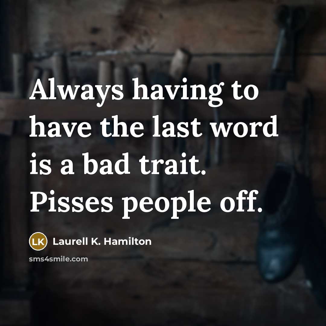 “Always having to have the last word is a bad…” quote by Laurell K. Hamilton