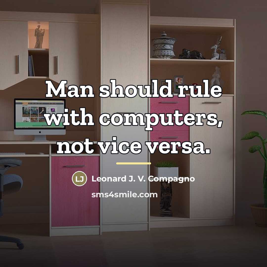 “Man should rule with computers, not vice versa.…” quote by Leonard J. V. Compagno