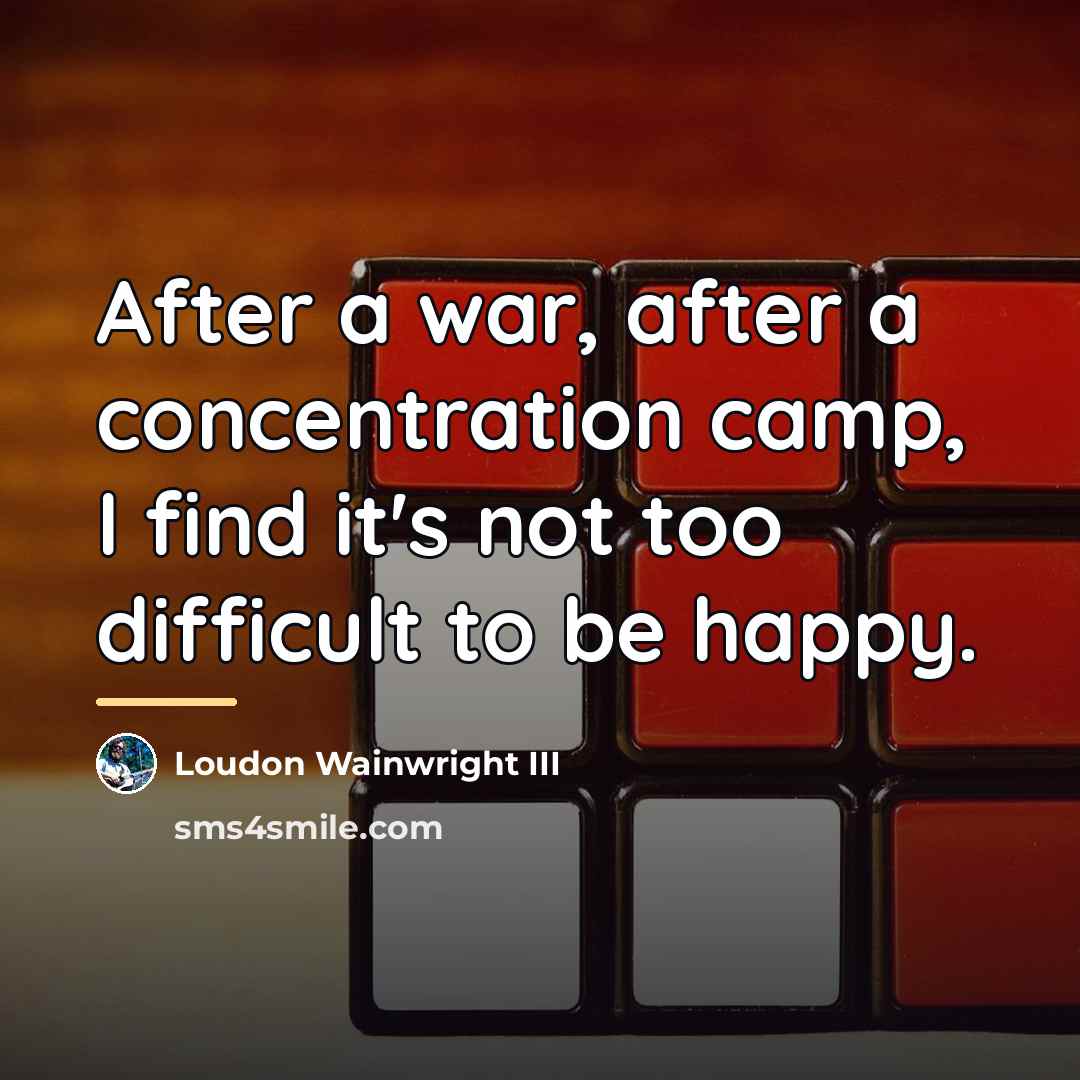 “After a war, after a concentration camp, I find it's…” quote by Loudon Wainwright III