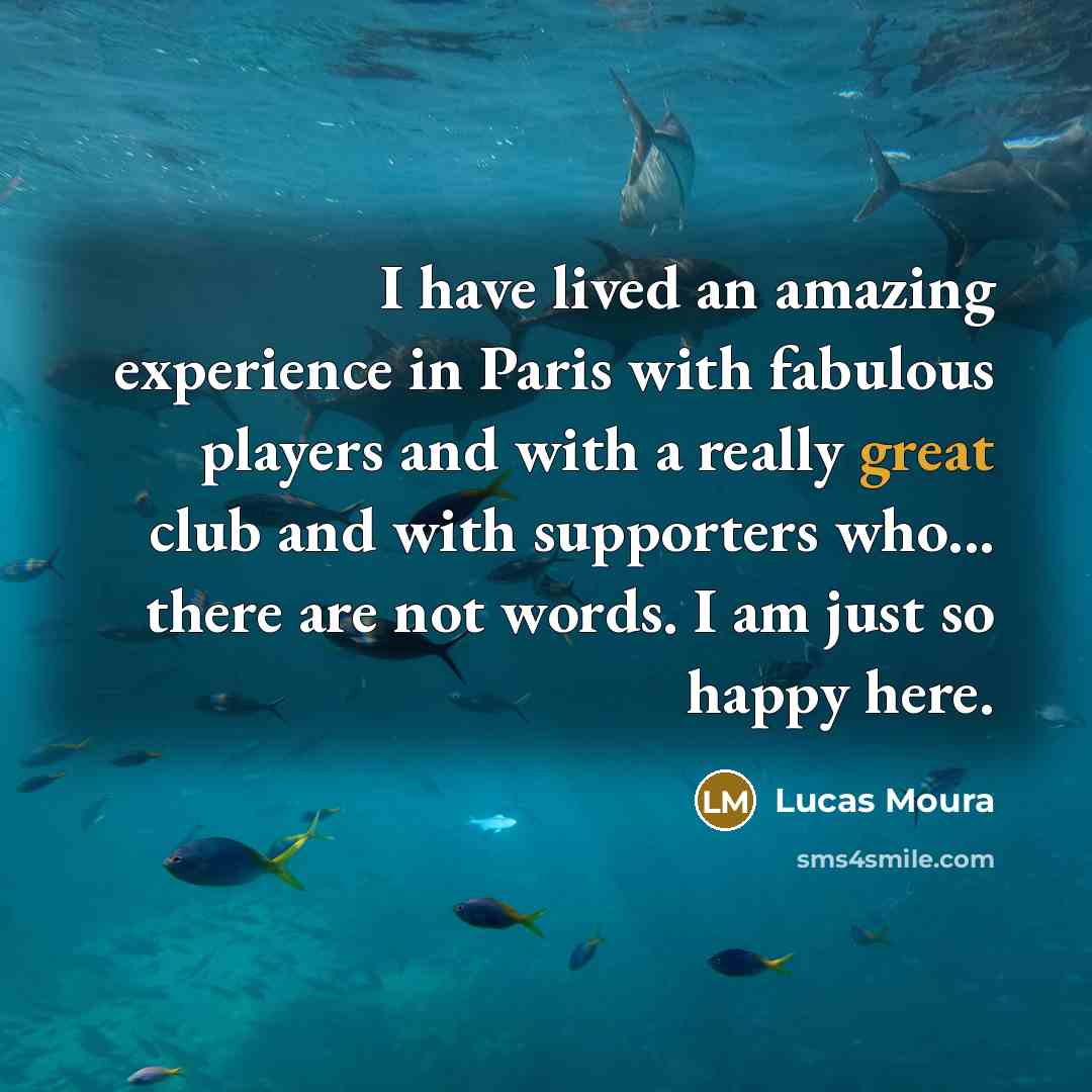 “I have lived an amazing experience in Paris with fabulous…” quote by Lucas Moura