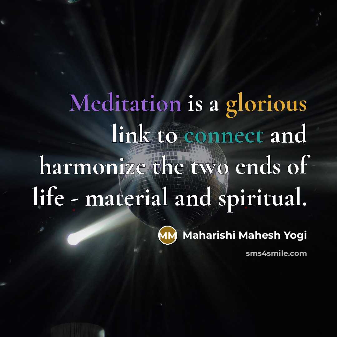 “Meditation is a glorious link to connect and harmonize the…” quote by Maharishi Mahesh Yogi