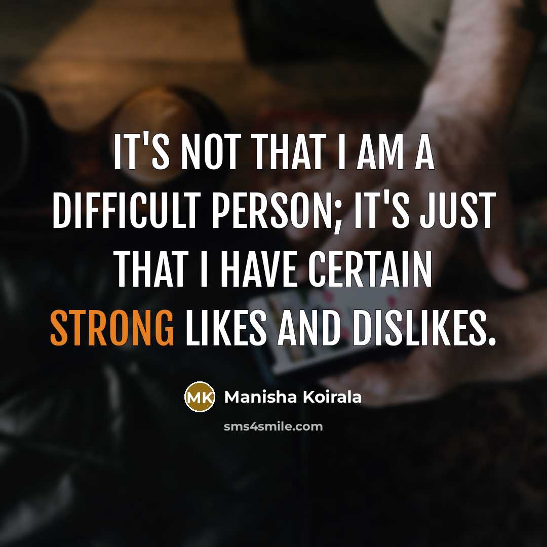 “It's not that I am a difficult person; it's just…” quote by Manisha Koirala