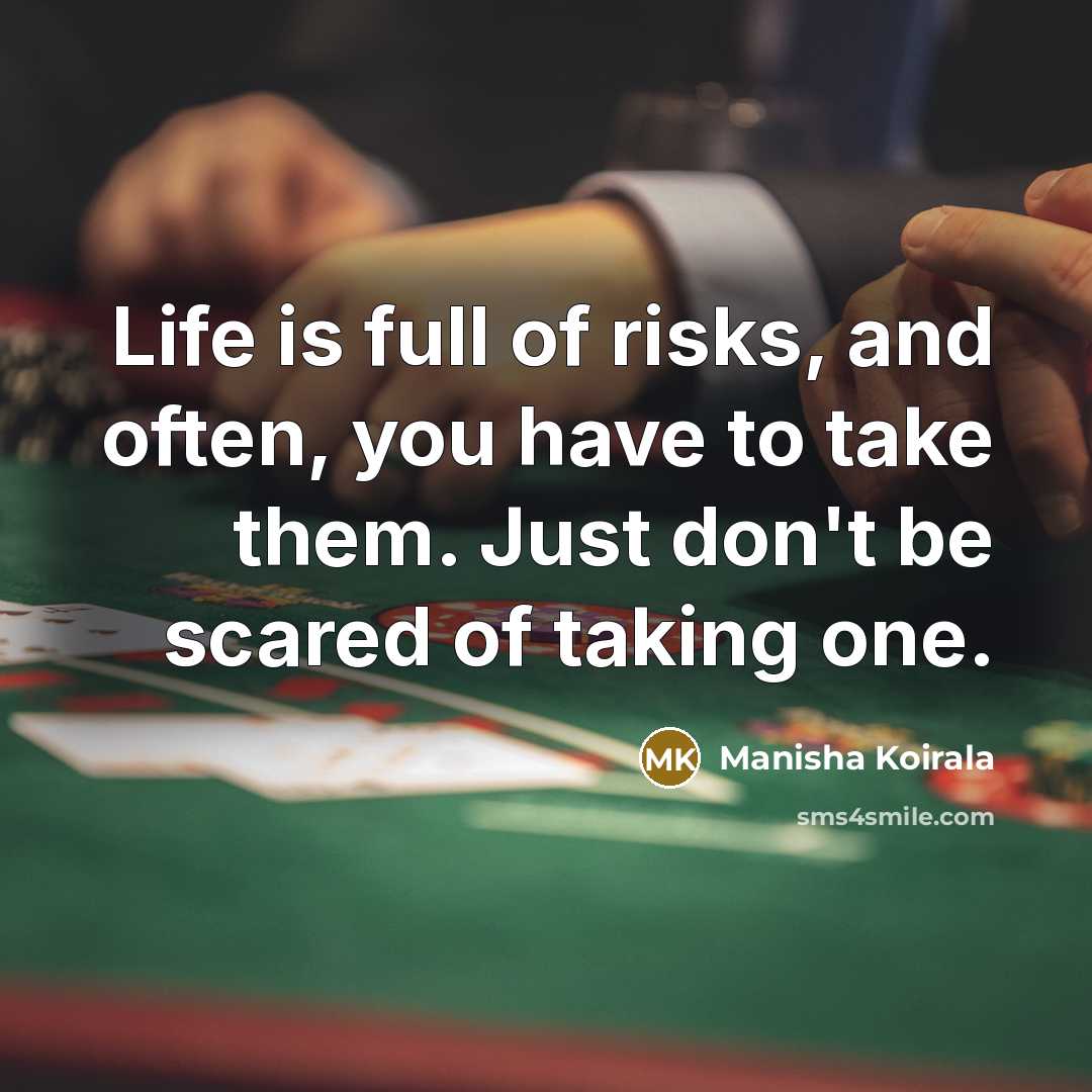“Life is full of risks, and often, you have to…” quote by Manisha Koirala