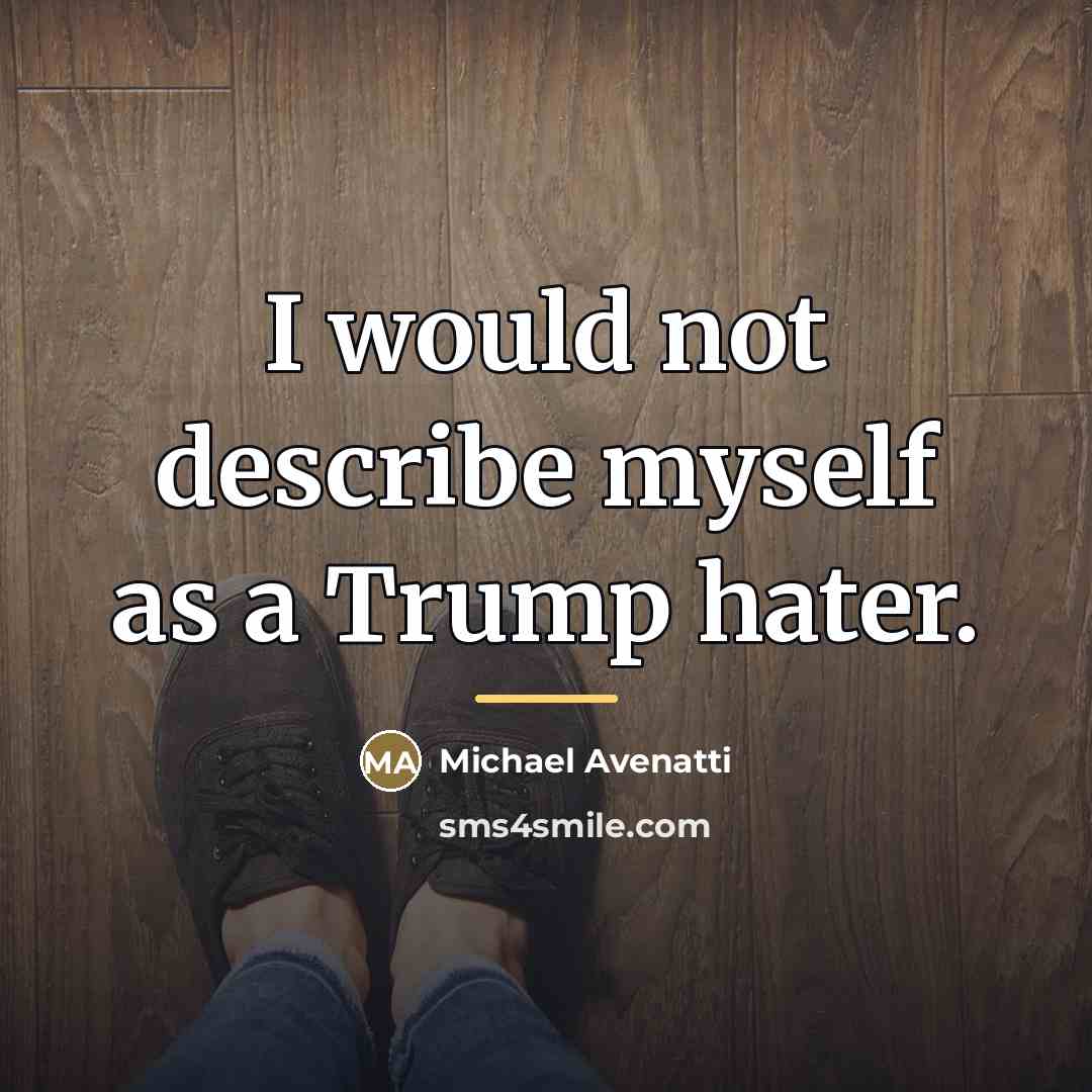 “I would not describe myself as a Trump hater.…” quote by Michael Avenatti