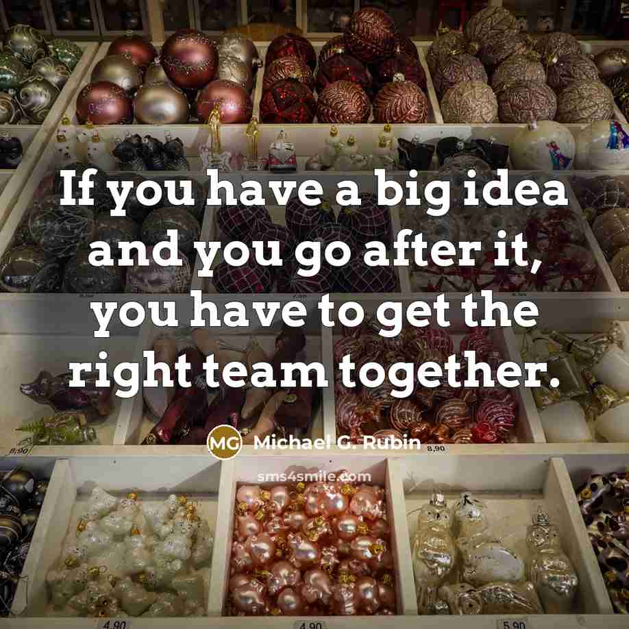 “If you have a big idea and you go after…” quote by Michael G. Rubin