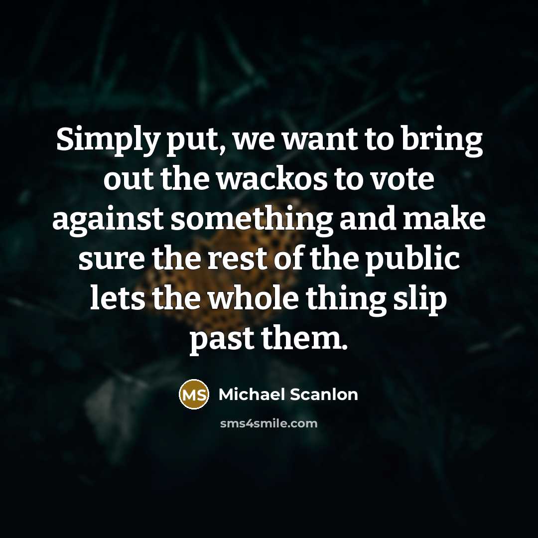 “Simply put, we want to bring out the wackos to…” quote by Michael Scanlon