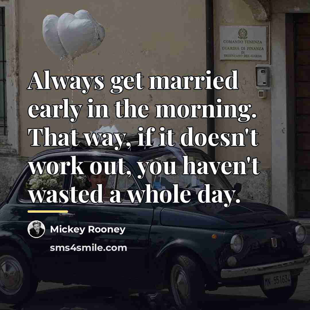 “Always get married early in the morning. That way, if…” quote by Mickey Rooney