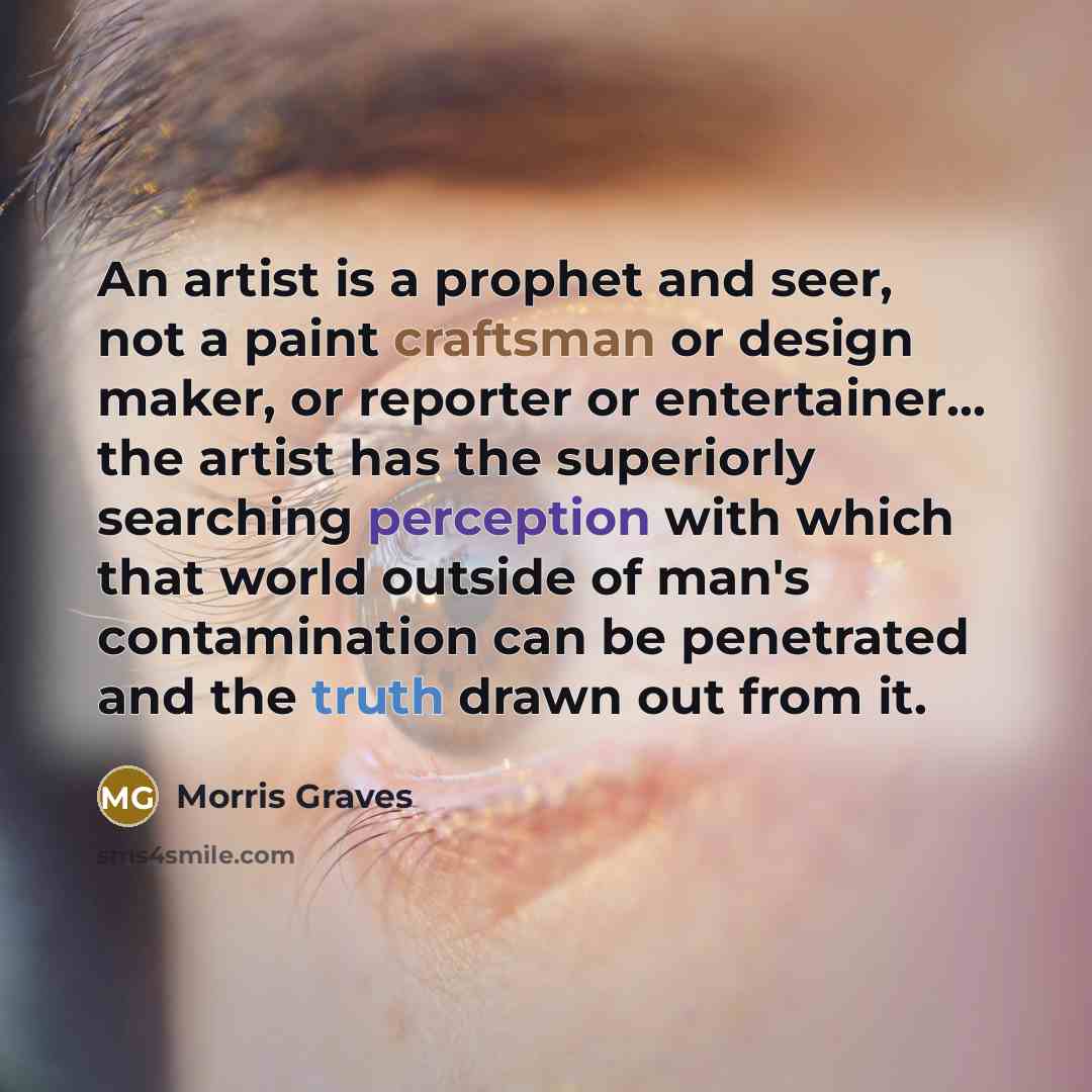 “An artist is a prophet and seer, not a paint…” quote by Morris Graves