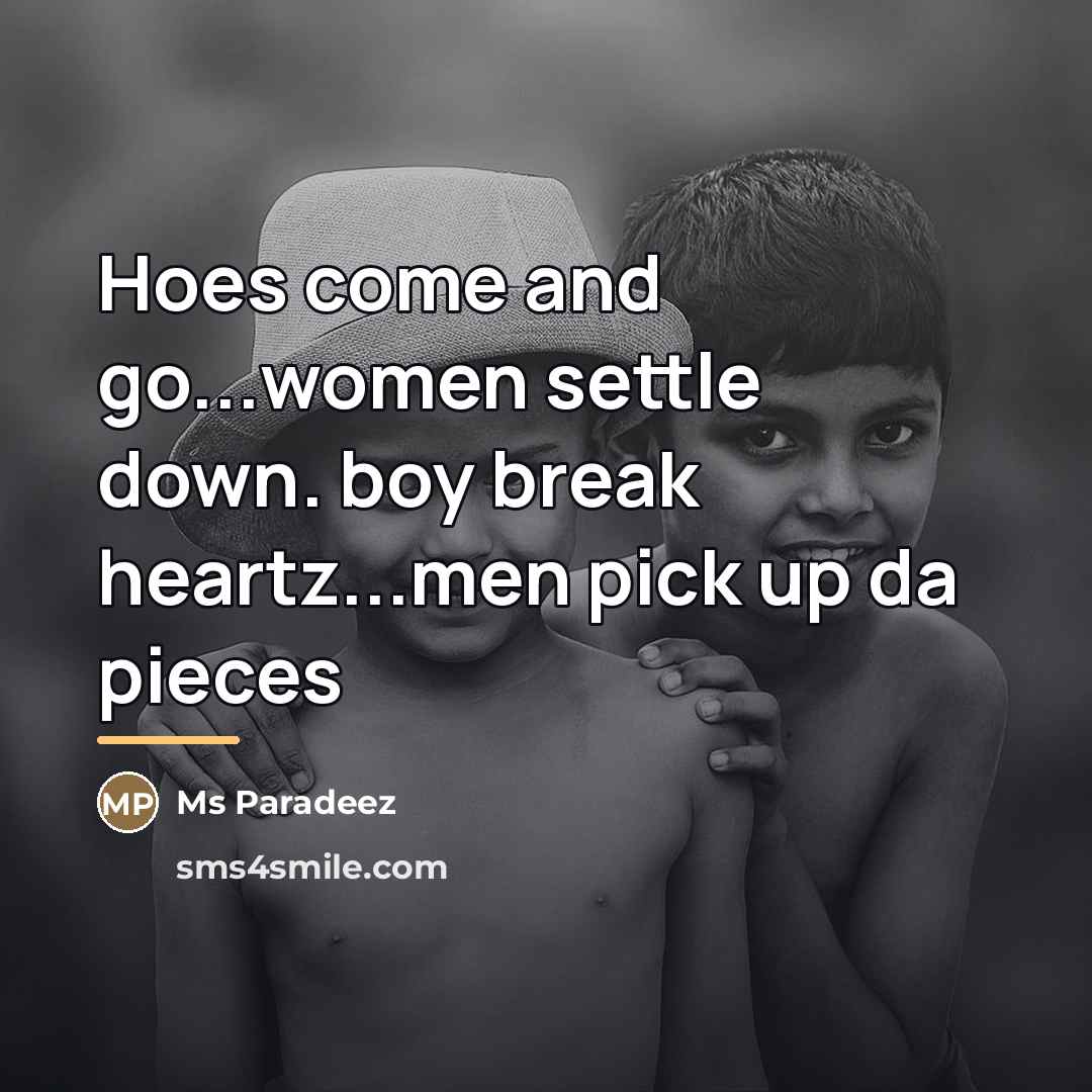 “Hoes come and go...women settle down. boy break heartz...men pick…” quote by Ms Paradeez