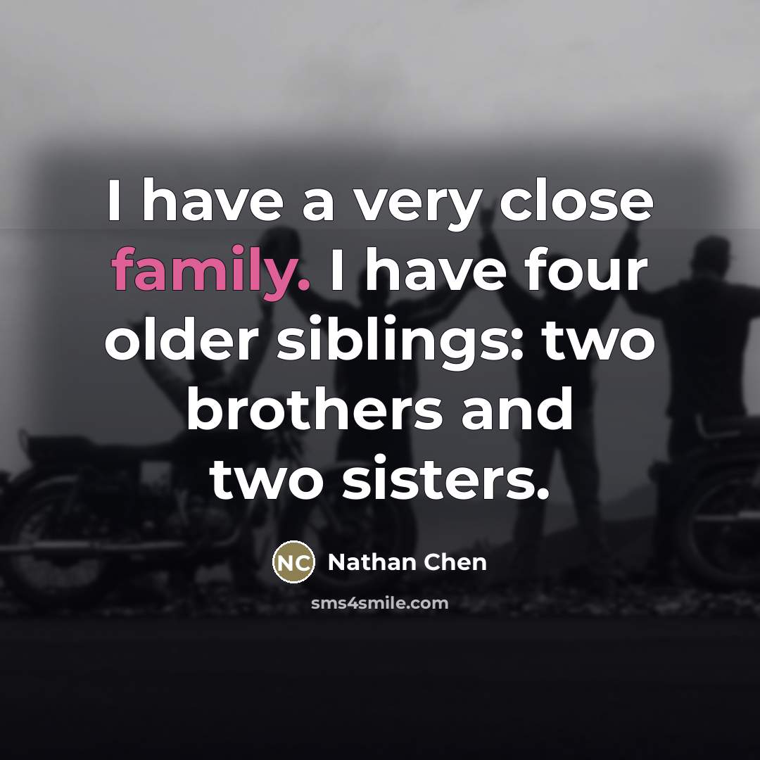 “I have a very close family. I have four older…” quote by Nathan Chen