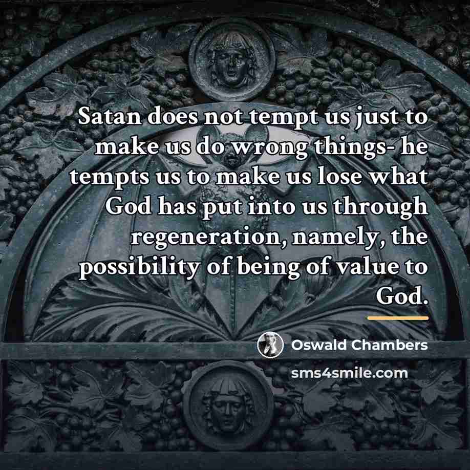 “Satan does not tempt us just to make us do…” quote by Oswald Chambers