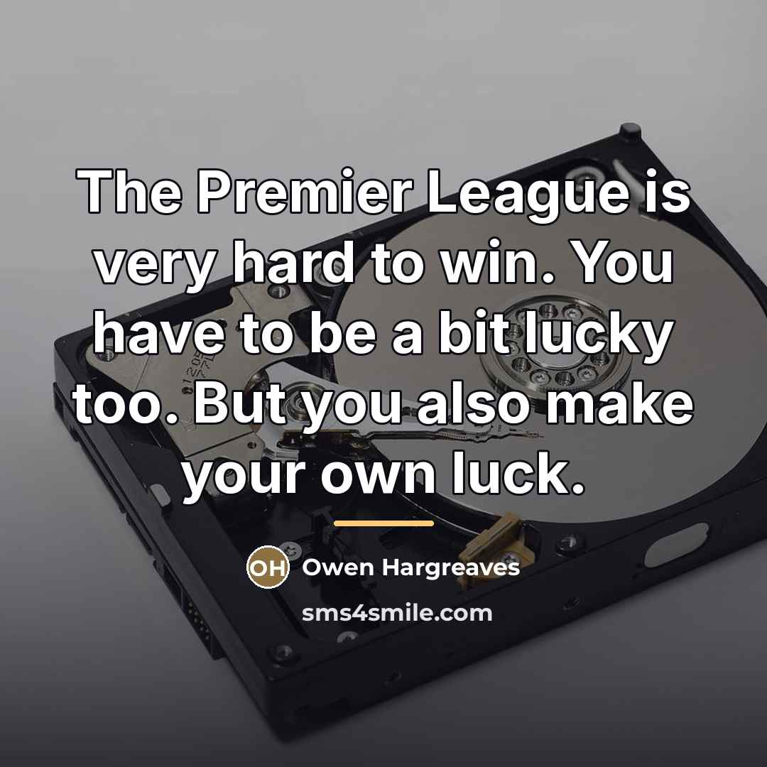 “The Premier League is very hard to win. You have…” quote by Owen Hargreaves