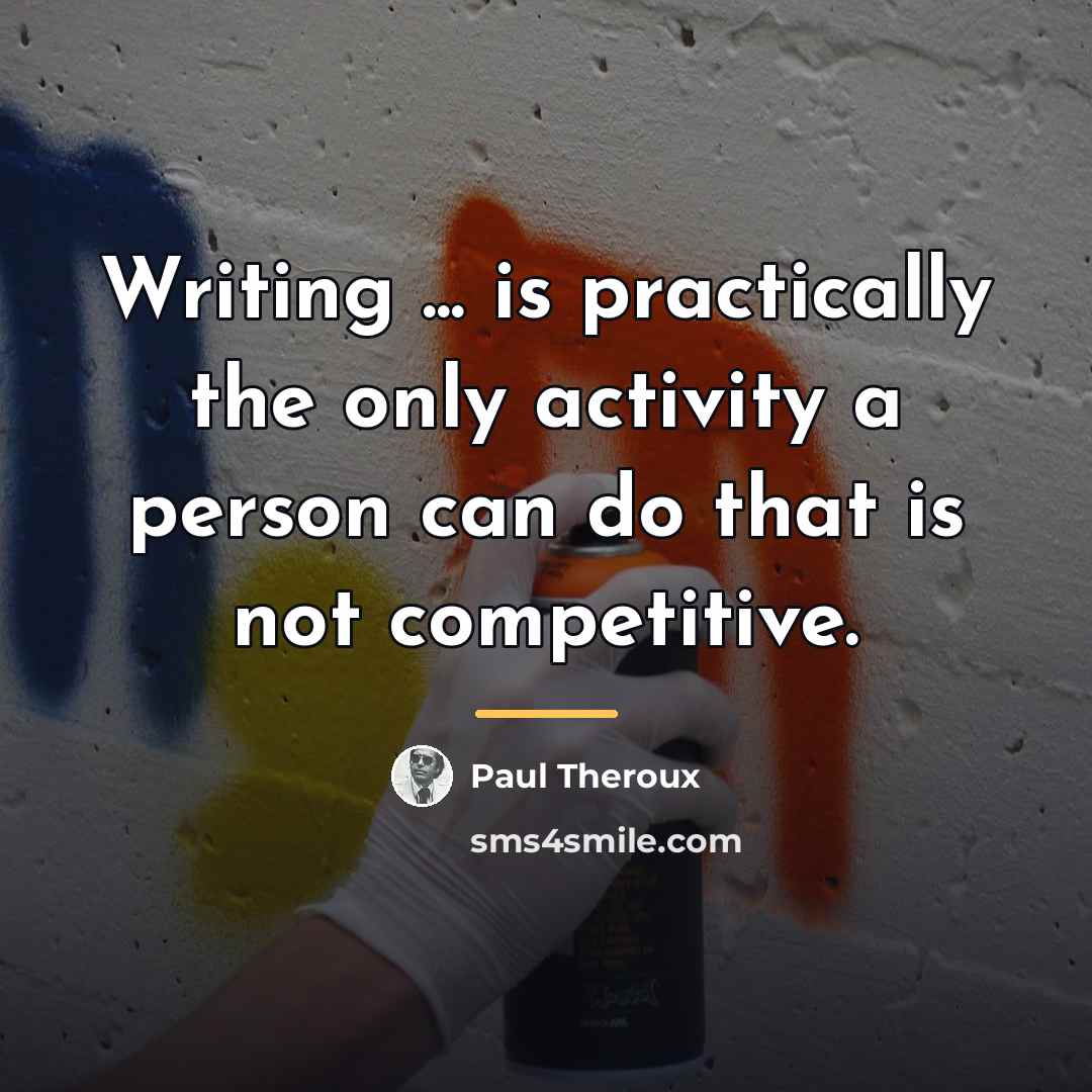 “Writing ... is practically the only activity a person can…” quote by Paul Theroux